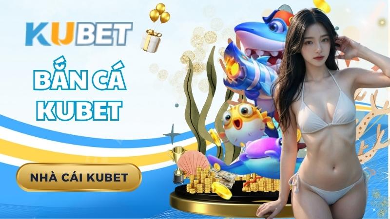 Ban Ca Kubet