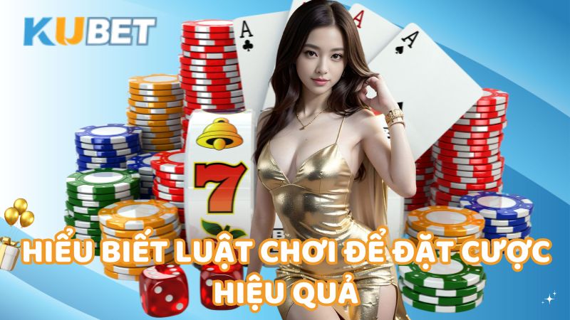 hieu-biet-luat-choi-de-dat-cuoc-hieu-qua