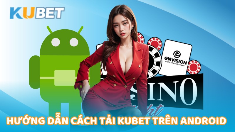 huong-dan-cach-tai-kubet-tren-android