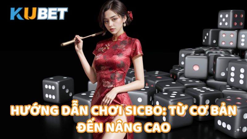 Huong Dan Choi Sicbo Tu Co Ban Den Nang Cao