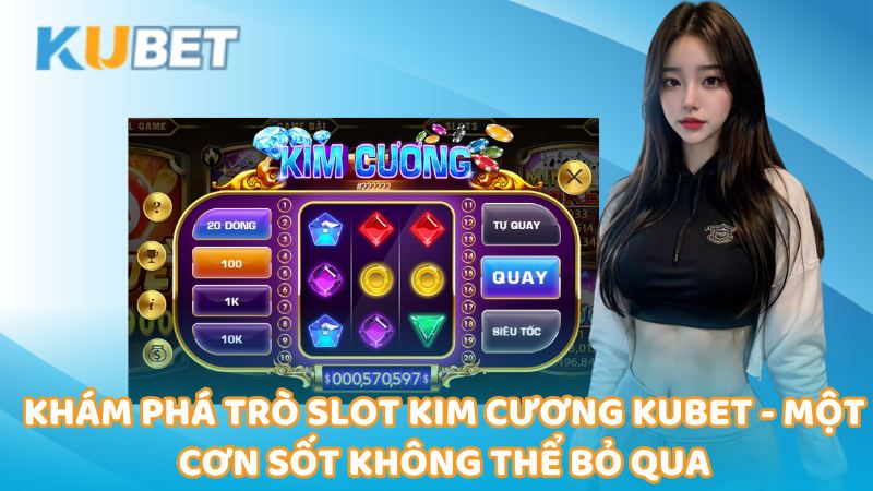 Kham Pha Tro Slot Kim Cuong Kubet Mot Con Sot Khong The Bo Qua