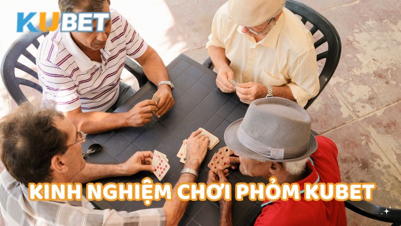 Kinh Nghiem Choi Phom Kubet