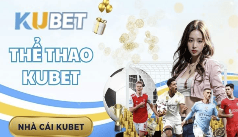 Thể Thao Kubet: Sân Chơi Đẳng Cấp Cho Những Ai Yêu Thể Thao