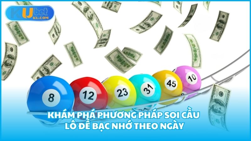 Kham Pha Phuong Phap Soi Cau Lo De Bac Nho Theo Ngay