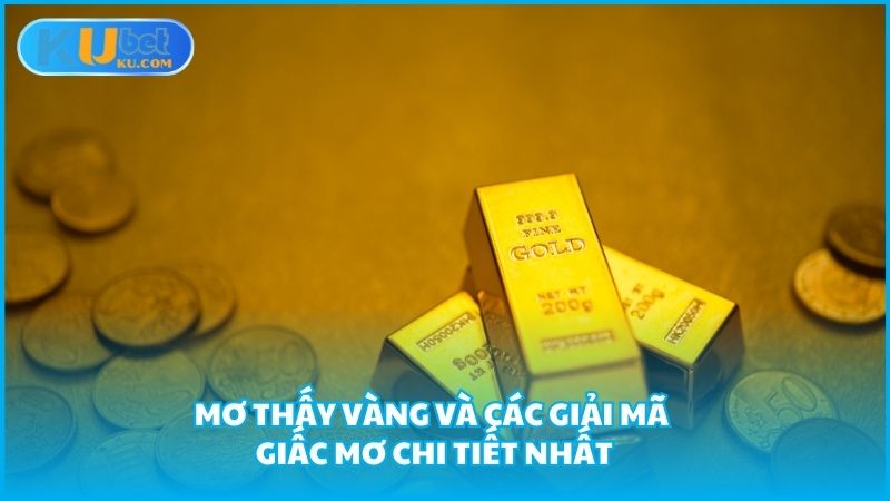 Mo Thay Vang Va Cac Giai Ma Giac Mo Chi Tiet Nhat