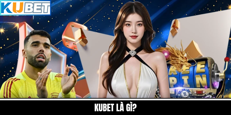 Khái Quát Về Nhà Cái Kubet